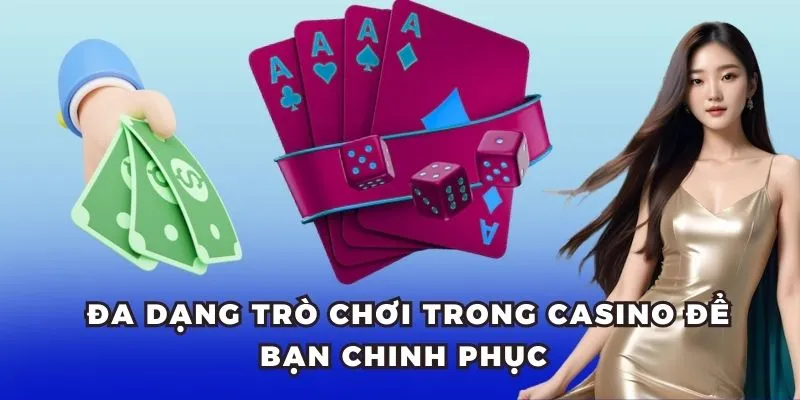 Đa dạng trò chơi trong casino để bạn chinh phục 